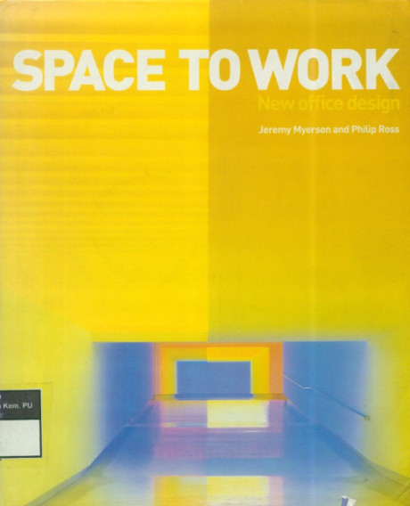 Space to Work New Office Design - Jeremy Myerson, Philip Ross