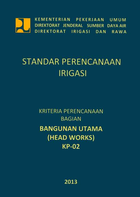 Standar Perencanaan Irigasi : Kriteria Perencanaan Bagian Bangunan Utama (Head Works) KP-02 - Direktorat Irigasi dan Rawa