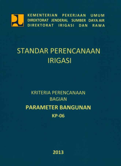 Standar Perencanaan irigasi : Kriteria Perencanaan Bagian Parameter Bangunan KP-06 - Direktorat Irigasi dan Rawa