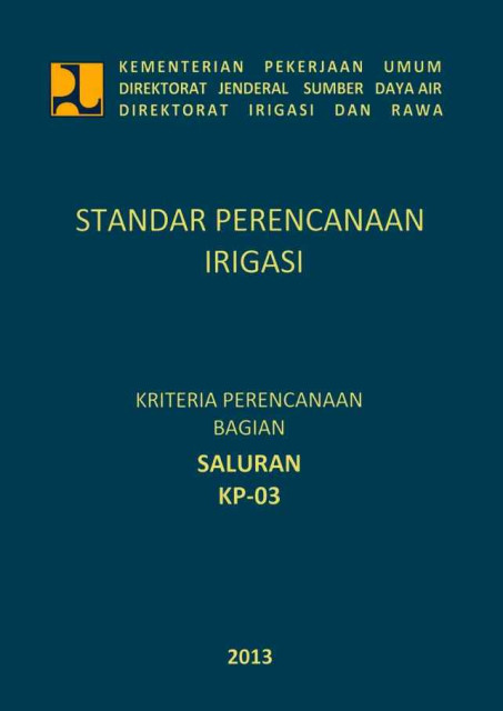 Standar Perencanaan irigasi : Kriteria Perencanaan Bagian Saluran KP-03 - Direktorat Jenderal Pengairan