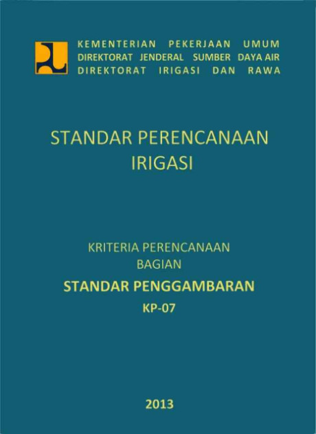 Standar Perencanaan irigasi : Kriteria Perencanaan Bagian Standar Penggambaran KP-07 - Direktorat Irigasi dan Rawa