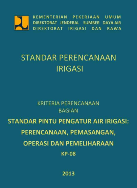 Standar Perencanaan Irigasi : Kriteria Perencanaan Bagian Standar Pintu pengatur Air Irigasi Perencanaan, Pemasangan, Operasi dan Pemeliharaan KP-08 - Direktorat Irigasi dan Rawa