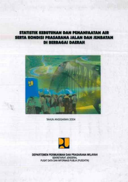 Statistik Kebutuhan dan Pemanfaatan Air serta Kondisi Prasarana Jalan dan Jembatan di Berbagai Daerah - Pusdatin - Deprtemen Kimpraswil