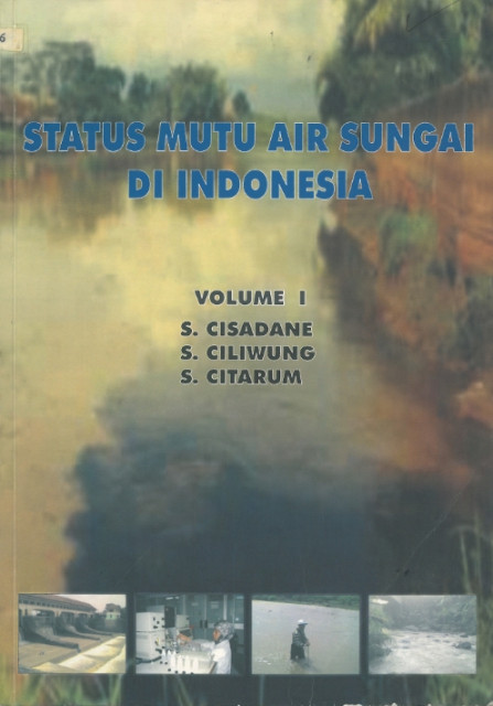 Status Mutu AIr Sungai di Indonesia : Volume I S. Cisadane, S. Ciliwung, S. Citarum - Pusat Penelitian dan Pengembangan Sumber Daya Air