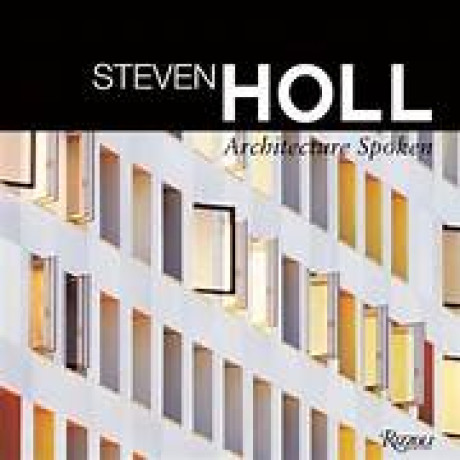 StevenHoll : Architecture Spoken - Holl, Steven