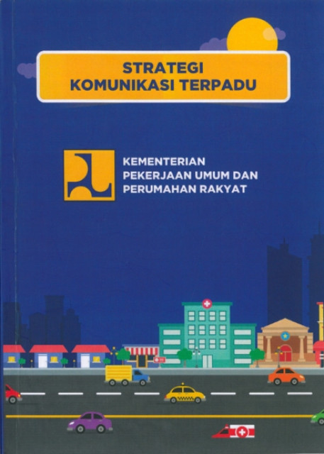 Strategi Komunikasi Terpadu Kementerian Pekerjaan Umum dan Perumahan Rakyat - Kementerian Pekerjaan Umum dan Perumahan Rakyat