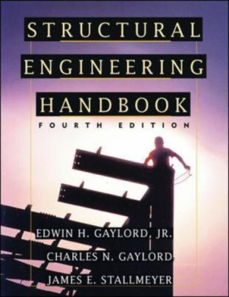 Structural Engineering Handbook: Fourth Edition - Stallmeyer, James E, Gaylord, Jr. Edwin H., Gaylord, Charles N