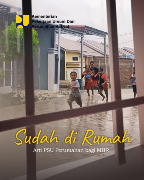 Sudah di Rumah : Arti PSU Perumahan bagi MBR - Muriah Istamtiah, Toni Rusmarsidik Budihartono E, Winda Dwi Ariyani