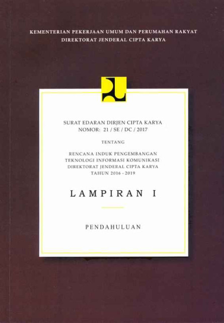 Surat Edaran Dirjen Cipta Karya Nomor : 21/SE/DC/2017 tentang Rencana Induk Pengembangan Teknologi Informasi Komunikasi Direktorat Jenderal Cipta Karya Tahun 2016-2019 - Lampiran I Pendahuluan - Direktorat Jenderal Cipta Karya