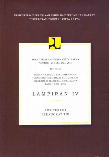 Surat Edaran Dirjen Cipta Karya Nomor : 21/SE/DC/2017 tentang Rencana Induk Pengembangan Teknologi Informasi Komunikasi Direktorat Jenderal Cipta Karya Tahun 2016-2019 - Lampiran IV Arsitektur Perangkat TIK - Direktorat Jenderal Cipta Karya