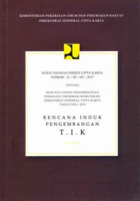 Surat Edaran Dirjen Cipta Karya Nomor : 21/SE/DC/2017 tentang Rencana Induk Pengembangan Teknologi Informasi Komunikasi Direktorat Jenderal Cipta Karya Tahun 2016-2019 - Rencana Induk Pengembangan T.I.K - Direktorat Jenderal Cipta Karya