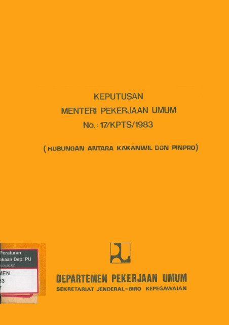 Surat Keputusan Menteri Pekerjaan Umum Nomor: 17/KPTS/1983 Tentang Hubungan Kerja Antara Kepala Kantor Wilayah Departemen Pekerjaan Umum dengan Pemimpin Proyek yang Melaksanakan Proyek-Proyek dengan Biaya Anggaran Pendapatan dan Belanja Negara - Departemen Pekerjaan Umum, Kementerian Pekerjaan Umum dan Perumahan Rakyat, Sekretariat Jenderal Biro Kepegawaian