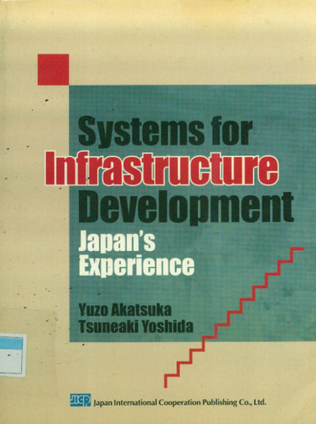 Systems for Infrastructure Development : Japan's Experience - Yuzo Akatsuka, Tsuneaki Yoshida