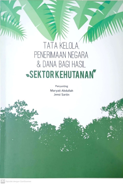 Tata Kelola Penerimaan Negara dan Dana Bagi Hasil Sektor Kehutanan - Maryati Abdullah, Jensi Sartin