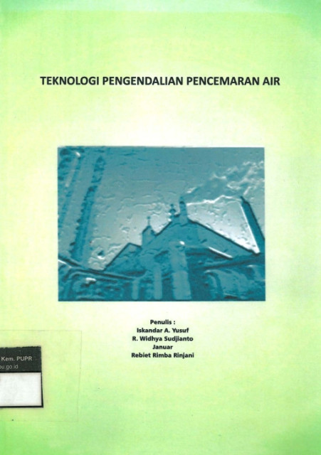 Teknologi Pengendalian Pencemaran Air - Yusuf, Iskandar A. dkk., Kementerian Pekerjaan Umum dan Perumahan Rakyat Badan Penelitian dan Pengembangan Pusat Penelitian d