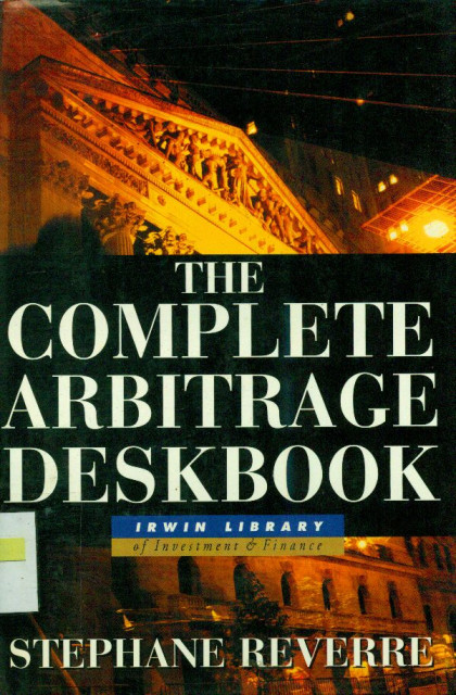 The Complete Arbitrage Deskbook - Stephane Reverre