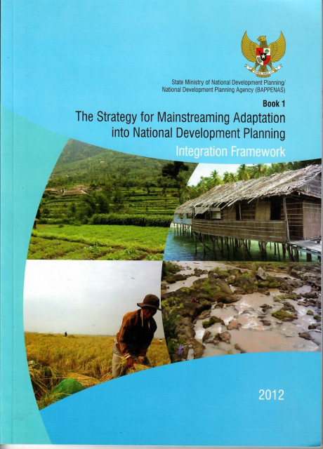 The Strategy for Mainstreaming Adaptation into National Developing Planning : Integration Framework Book1 - Bappenas
