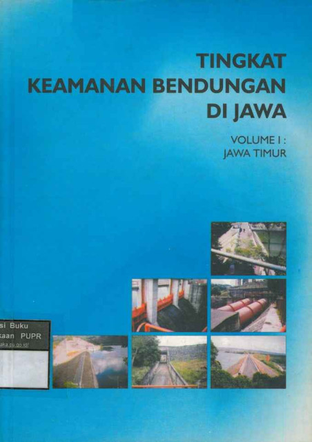 Tingkat Keamanan Bendungan di Jawa : Volume I Jawa Timur - Puslitbang Sumber Daya Air