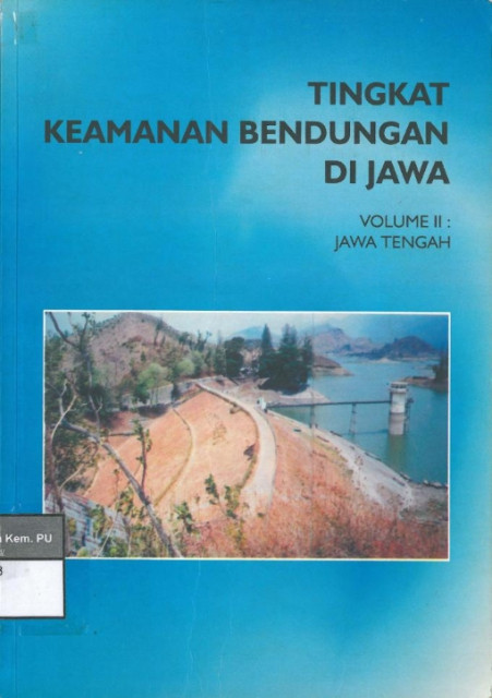 Tingkat Keamanan Bendungan di Jawa : Volume II Jawa Tengah - Pusat Penelitian dan Pengembangan Sumber Daya Air