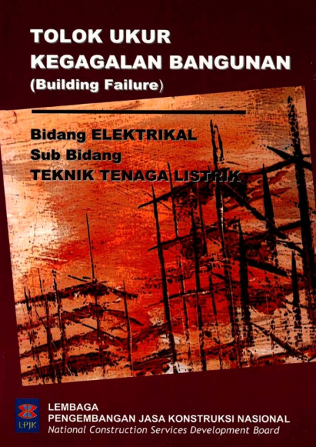 Tolak Ukur Kegagalan Bangunan (Building Failure) : bidang elektrikal, sub bidang teknik tenaga listrik - Lembaga Pengembangan Jasa Konstruksi Nasional