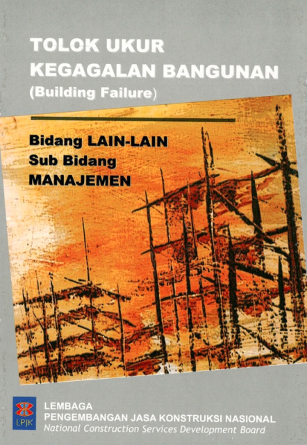 Tolak Ukur Kegagalan Bangunan (Building Failure) : bidang lain-lain, sub bidang manajemen - Lembaga Pengembangan Jasa Konstruksi Nasional