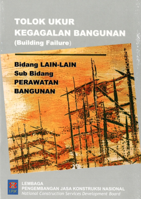 Tolak Ukur Kegagalan Bangunan (Building Failure) : bidang lain-lain, sub bidang perawatan bangunan - Lembaga Pengembangan Jasa Konstruksi Nasional