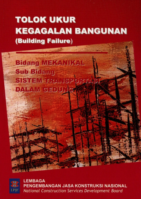 Tolak Ukur Kegagalan Bangunan (Building Failure) : bidang mekanikal, sub bidang sistem transportasi dalam gedung - Lembaga Pengembangan Jasa Konstruksi Nasional