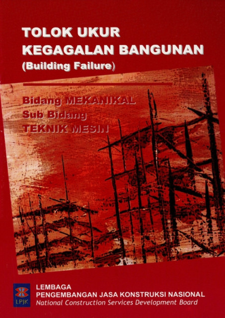 Tolak Ukur Kegagalan Bangunan (Building Failure) : bidang mekanikal, sub bidang teknik mesin - Lembaga Pengembangan Jasa Konstruksi Nasional