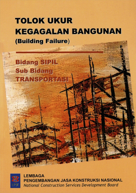 Tolak Ukur Kegagalan Bangunan (Building Failure) : bidang sipil, sub bidang transportasi - Lembaga Pengembangan Jasa Konstruksi Nasional