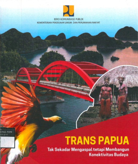 Trans Papua : Tak Sekedar Mengaspal tetapi Membangun Konektivitas Budaya - Kementerian Pekerjaan Umum dan Perumahan Rakyat