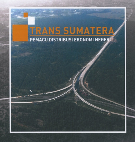 Trans Sumatera : Pemacu Distribusi Ekonomi Negeri - Kementerian Pekerjaan Umum dan Perumahan Rakyat