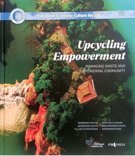 Upcycling Empowerment: Managing Waste and Empowering Community - Mindriany Syafila, Qomarudin Helmy, Yuli Setyo Indartono, Deny Willy Junaidy, Rino Rakhmata Mukti, Mohammad Farid