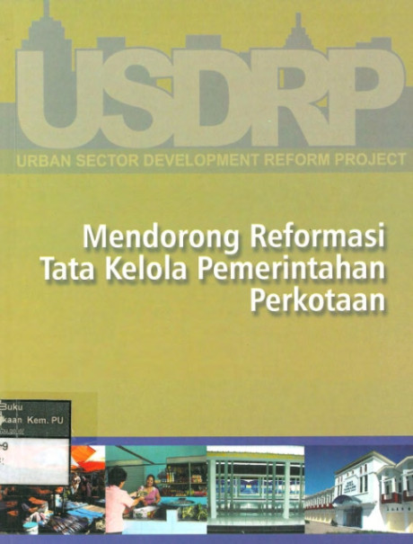 Urban Sector Development Reform Project (USDRP) Mendorong Reformasi Tata Kelola Pemerintahan Perkotaan - Agung Y. Achmad, Ahmad Syamsudin, Eko Wahono