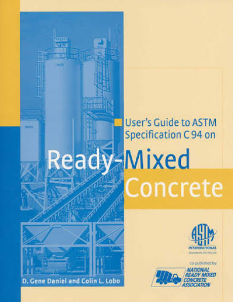 User's Guide to ASTM Specification C94 on Ready-Mixed Concrete - Daniel, D. Gene, Lobo, Colin L.