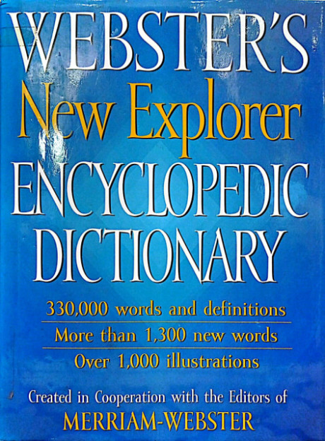 Webster's New Explorer Encyclopedic Dictionary - Merriam-Webster Inc.