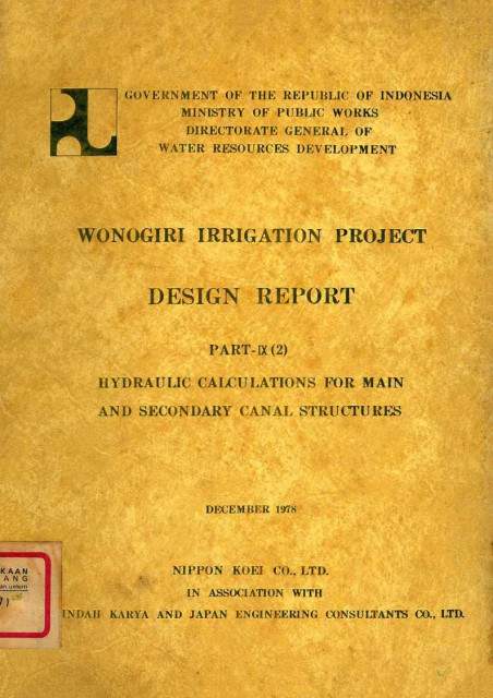 Wonogiri Irrigation Project Design Report : Part IX (2) Hydraulic Calculations for Main and Secondary Canal Structures - Nippon Koei Co. Ltd, PT. Indah Karya and Japan Engineering Consultants Co., Ltd