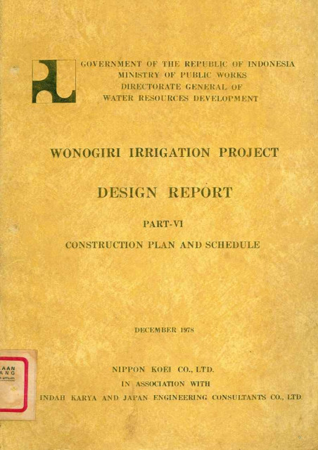 Wonogiri Irrigation Project Design Report : Part VI Construction Plan and Schedule - Nippon Koei Co. Ltd, PT. Indah Karya and Japan Engineering Consultants Co., Ltd