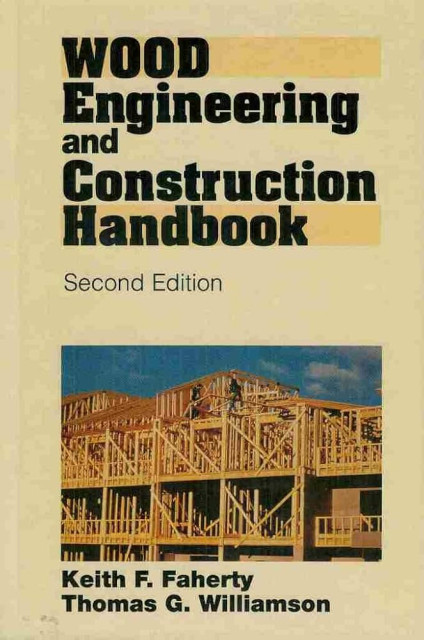 WOOD Engineering and Construction Handbook: Second Edition - Faherty, Keith F., Williamson, Thomas G.
