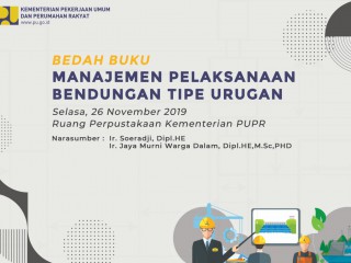 Bedah Buku "Manajemen Pelaksanaan Bendungan Tipe Urugan"